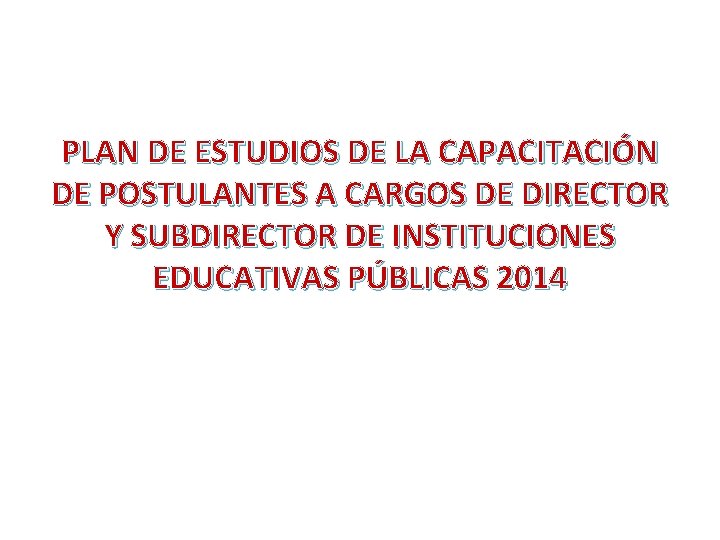 PLAN DE ESTUDIOS DE LA CAPACITACIÓN DE POSTULANTES A CARGOS DE DIRECTOR Y SUBDIRECTOR