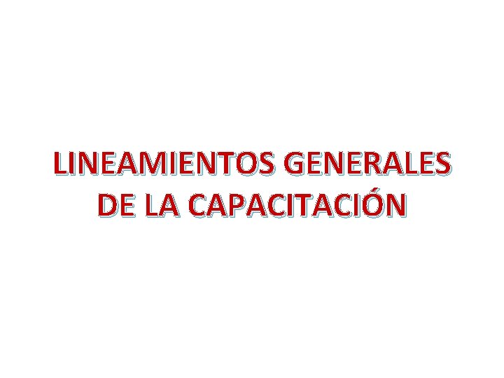 LINEAMIENTOS GENERALES DE LA CAPACITACIÓN 