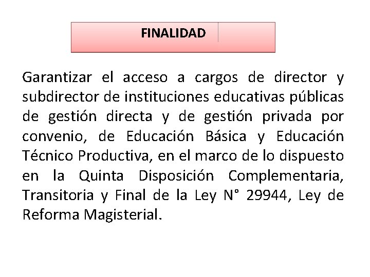 FINALIDAD Garantizar el acceso a cargos de director y subdirector de instituciones educativas públicas