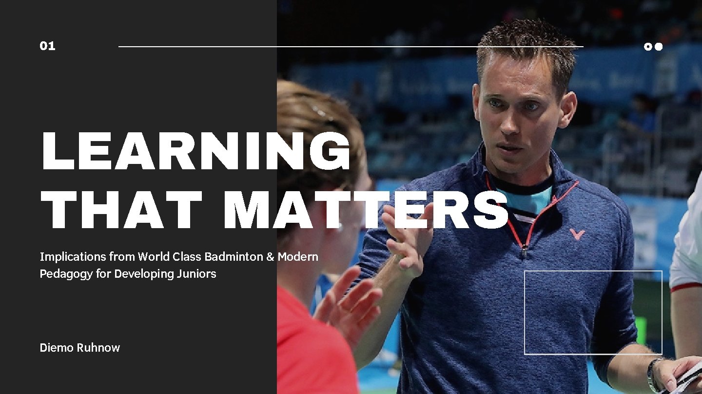 01 LEARNING THAT MATTERS Implications from World Class Badminton & Modern Pedagogy for Developing