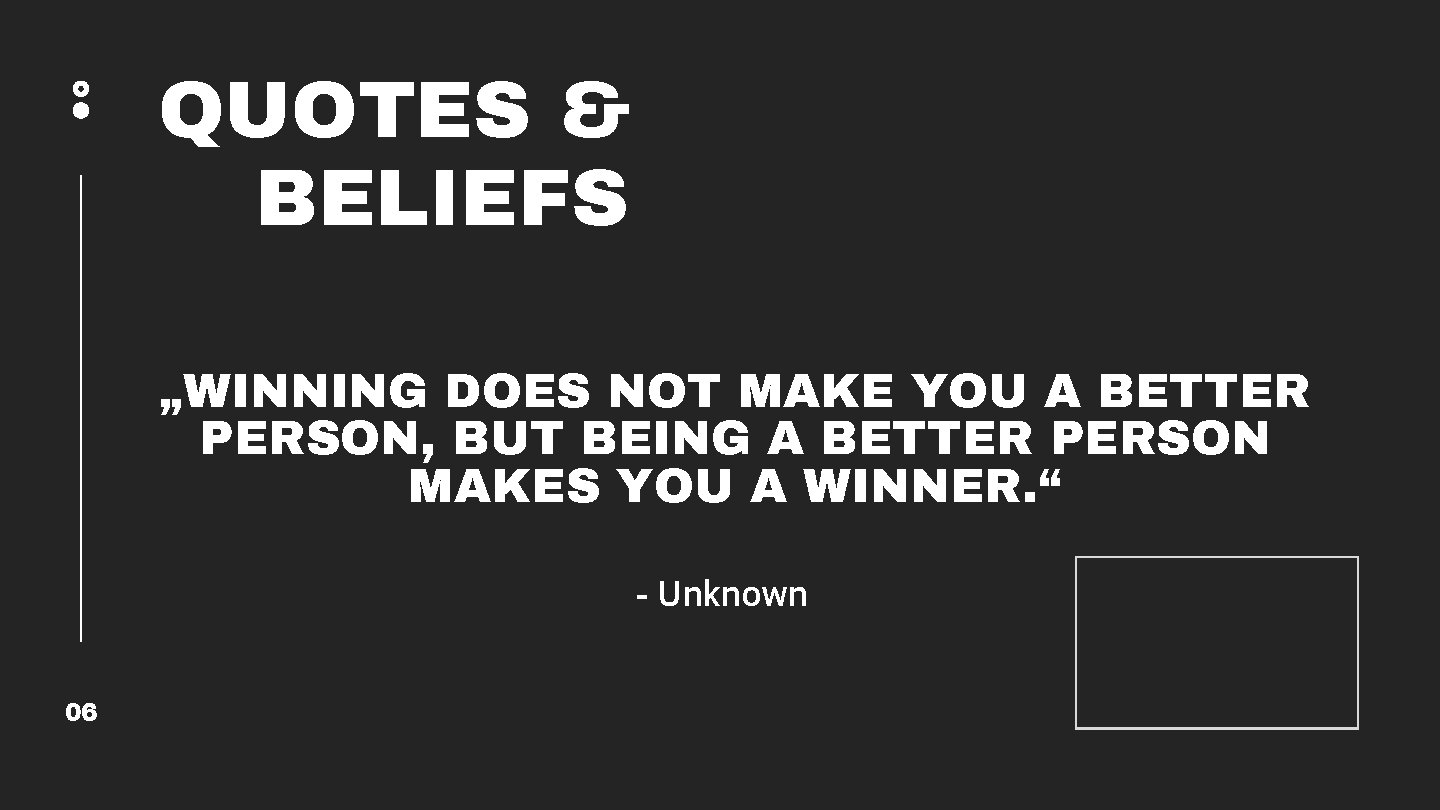 QUOTES & BELIEFS „WINNING DOES NOT MAKE YOU A BETTER PERSON, BUT BEING A