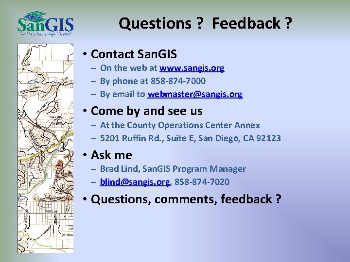 Questions ? Feedback ? • Contact San. GIS – On the web at www.