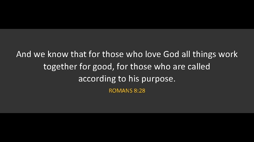And we know that for those who love God all things work together for