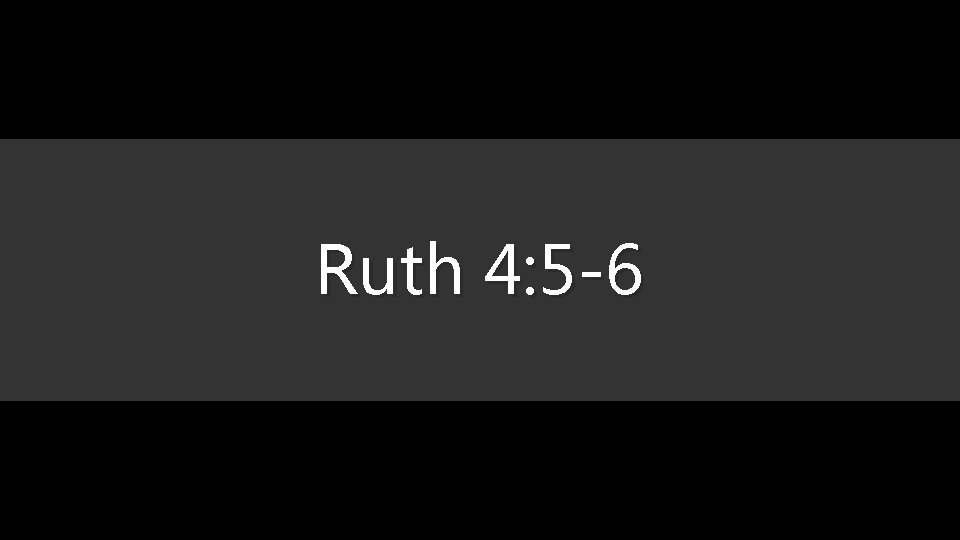 Ruth 4: 5 -6 