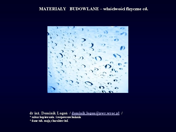 MATERIAŁY BUDOWLANE – właściwości fizyczne cd. dr inż. Dominik Logoń / dominik. logon@pwr. wroc.