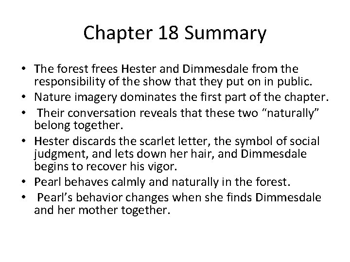 Chapter 18 Summary • The forest frees Hester and Dimmesdale from the responsibility of