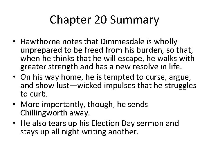 Chapter 20 Summary • Hawthorne notes that Dimmesdale is wholly unprepared to be freed