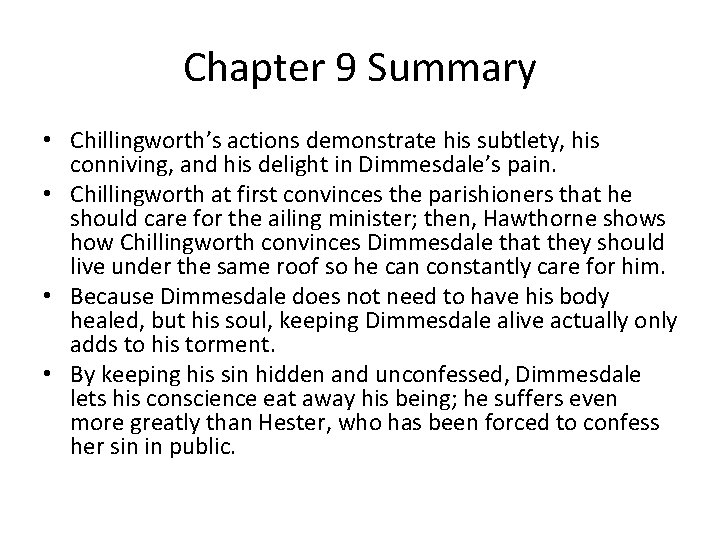 Chapter 9 Summary • Chillingworth’s actions demonstrate his subtlety, his conniving, and his delight