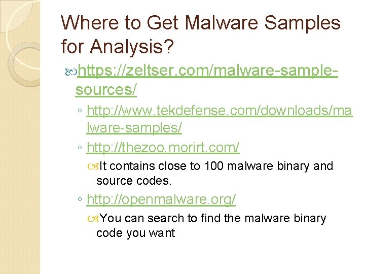 Where to Get Malware Samples for Analysis? https: //zeltser. com/malware-sample- sources/ ◦ http: //www.