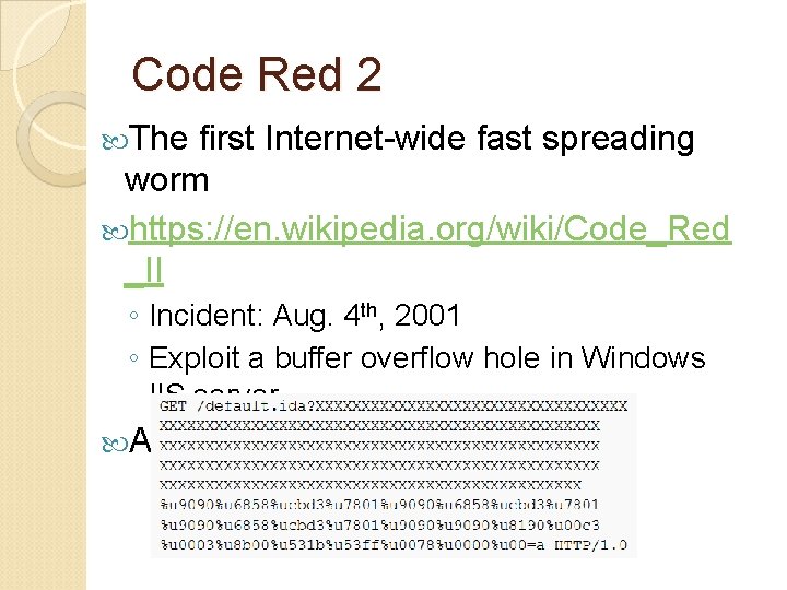 Code Red 2 The first Internet-wide fast spreading worm https: //en. wikipedia. org/wiki/Code_Red _II