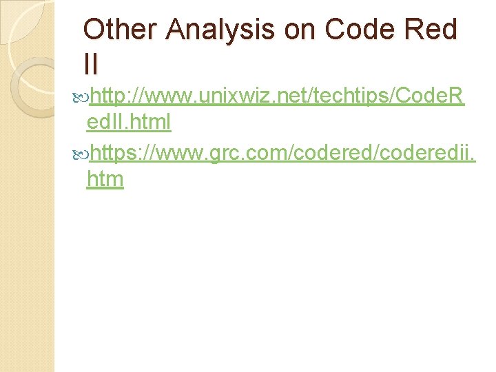 Other Analysis on Code Red II http: //www. unixwiz. net/techtips/Code. R ed. II. html