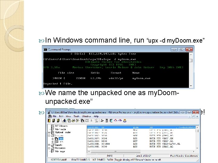  In Windows command line, run “upx -d my. Doom. exe” We name the