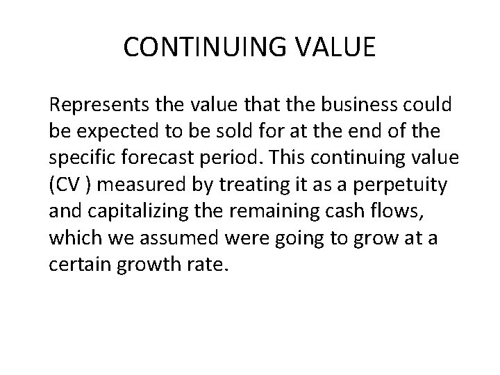 CONTINUING VALUE Represents the value that the business could be expected to be sold CONTINUING VALUE Represents the value that the business could be expected to be sold