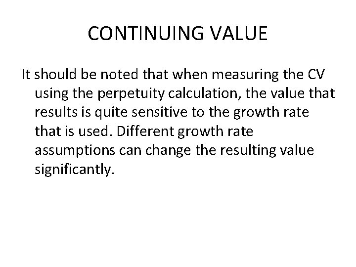 CONTINUING VALUE It should be noted that when measuring the CV using the perpetuity CONTINUING VALUE It should be noted that when measuring the CV using the perpetuity