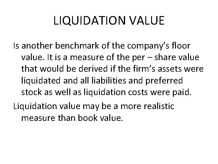 LIQUIDATION VALUE Is another benchmark of the company’s floor value. It is a measure LIQUIDATION VALUE Is another benchmark of the company’s floor value. It is a measure