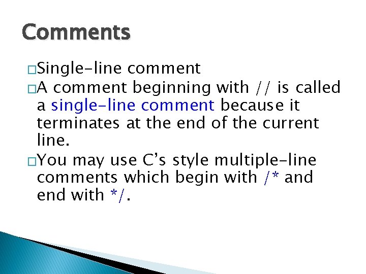 Comments �Single-line comment �A comment beginning with // is called a single-line comment because