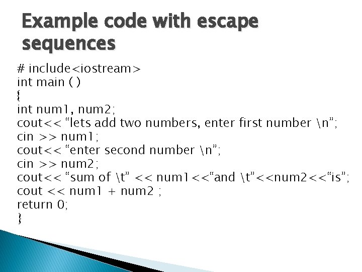 Example code with escape sequences # include<iostream> int main ( ) { int num