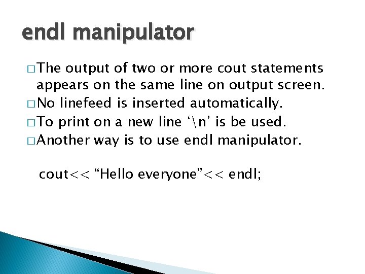 endl manipulator � The output of two or more cout statements appears on the