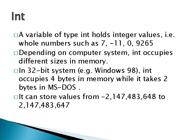 Int �A variable of type int holds integer values, i. e. whole numbers such