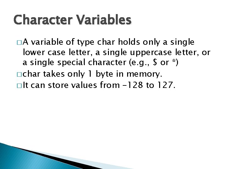 Character Variables �A variable of type char holds only a single lower case letter,