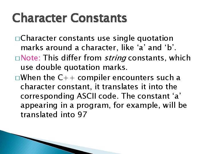 Character Constants � Character constants use single quotation marks around a character, like ‘a’