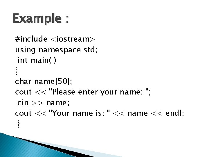 Example : #include <iostream> using namespace std; int main( ) { char name[50]; cout