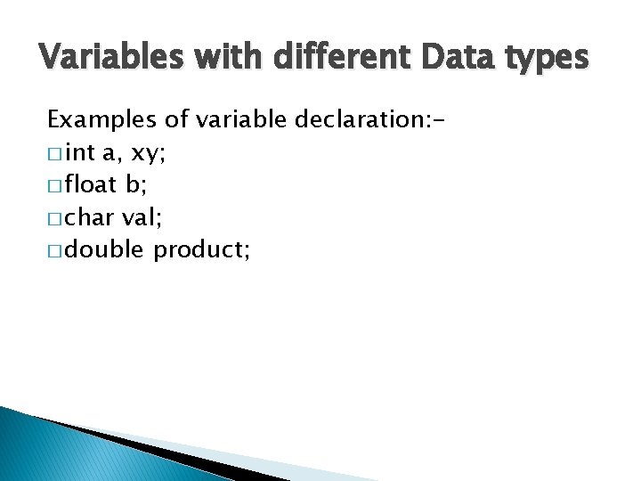 Variables with different Data types Examples of variable declaration: � int a, xy; �