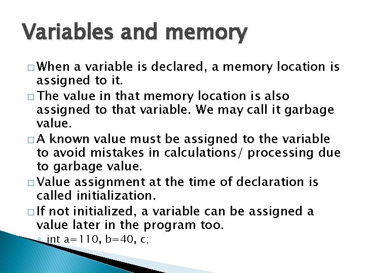 Variables and memory � When a variable is declared, a memory location is assigned