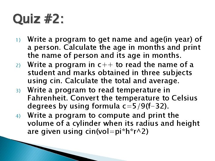 Quiz #2: 1) 2) 3) 4) Write a program to get name and age(in