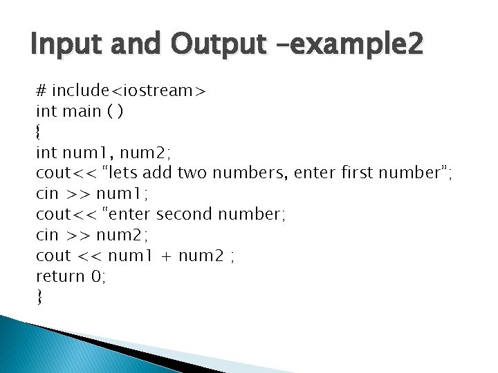 Input and Output –example 2 # include<iostream> int main ( ) { int num