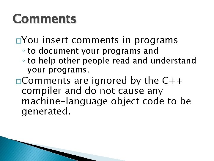 Comments �You insert comments in programs ◦ to document your programs and ◦ to