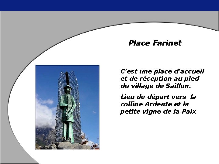 Place Farinet C’est une place d'accueil et de réception au pied du village de