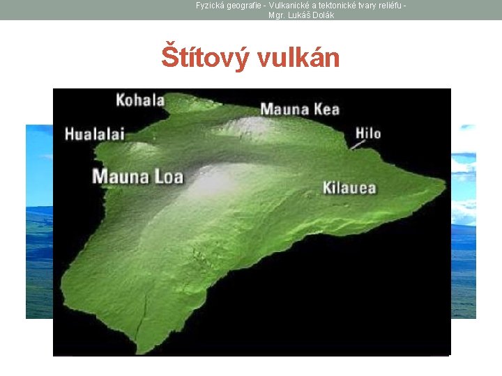 Fyzická geografie - Vulkanické a tektonické tvary reliéfu Mgr. Lukáš Dolák Štítový vulkán 