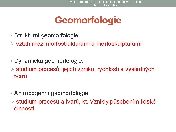 Fyzická geografie - Vulkanické a tektonické tvary reliéfu Mgr. Lukáš Dolák Geomorfologie • Strukturní