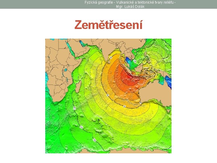 Fyzická geografie - Vulkanické a tektonické tvary reliéfu Mgr. Lukáš Dolák Zemětřesení 