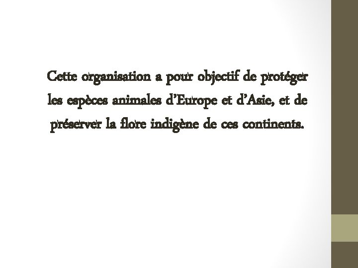 Cette organisation a pour objectif de protéger les espèces animales d’Europe et d’Asie, et