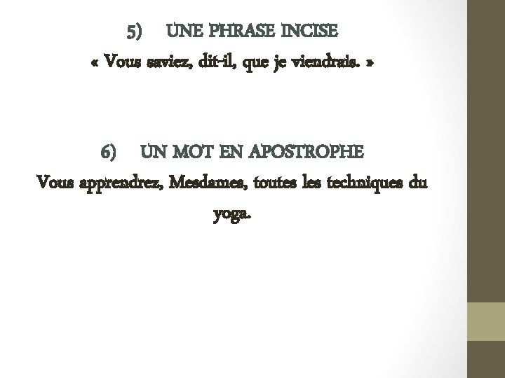 5) UNE PHRASE INCISE « Vous saviez, dit-il, que je viendrais. » 6) UN