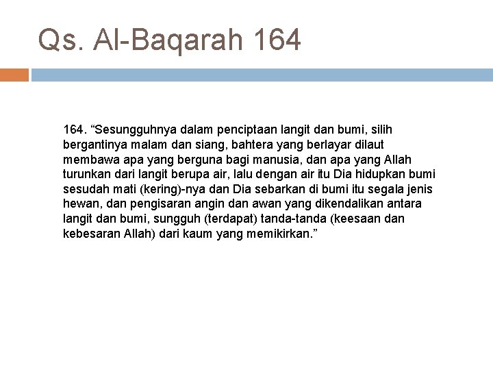 Qs. Al-Baqarah 164. “Sesungguhnya dalam penciptaan langit dan bumi, silih bergantinya malam dan siang,