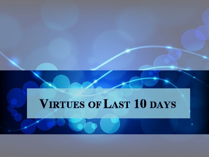 VIRTUES OF LAST 10 DAYS 