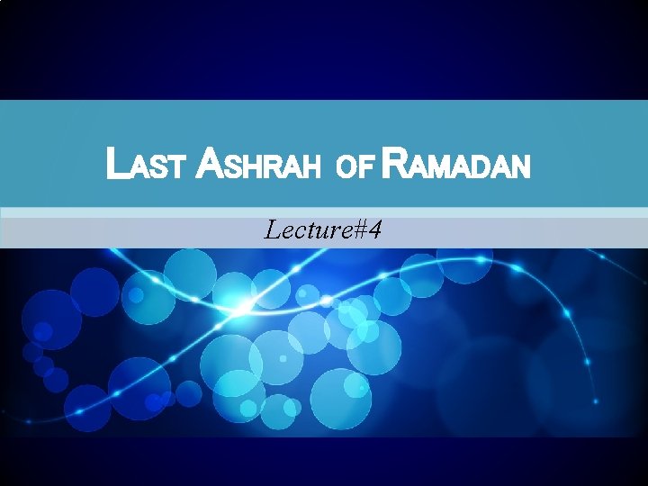 LAST ASHRAH OF RAMADAN Lecture#4 