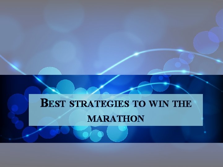 BEST STRATEGIES TO WIN THE MARATHON 