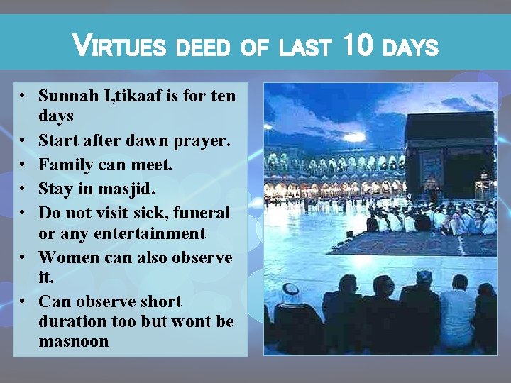 VIRTUES DEED OF LAST • Sunnah I, tikaaf is for ten days • Start