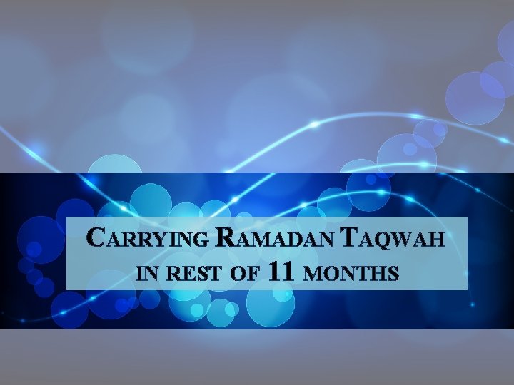 CARRYING RAMADAN TAQWAH IN REST OF 11 MONTHS 