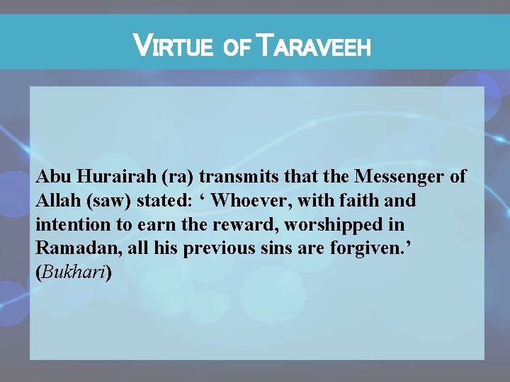 VIRTUE OF TARAVEEH Abu Hurairah (ra) transmits that the Messenger of Allah (saw) stated: