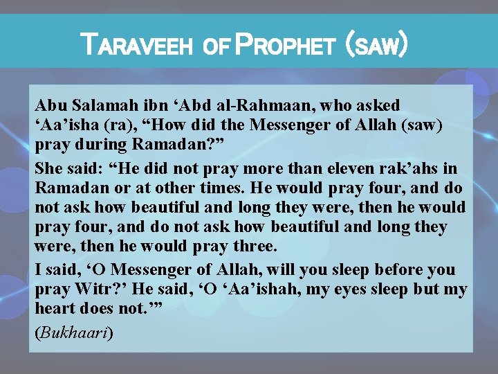 TARAVEEH OF PROPHET (SAW) Abu Salamah ibn ‘Abd al-Rahmaan, who asked ‘Aa’isha (ra), “How