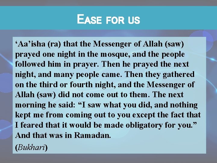 EASE FOR US ‘Aa’isha (ra) that the Messenger of Allah (saw) prayed one night