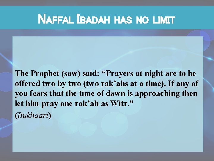 NAFFAL IBADAH HAS NO LIMIT The Prophet (saw) said: “Prayers at night are to