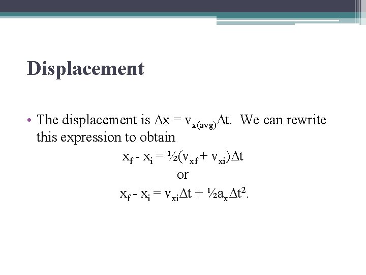 Displacement • The displacement is ∆x = vx(avg)∆t. We can rewrite this expression to