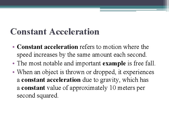 Constant Acceleration • Constant acceleration refers to motion where the speed increases by the