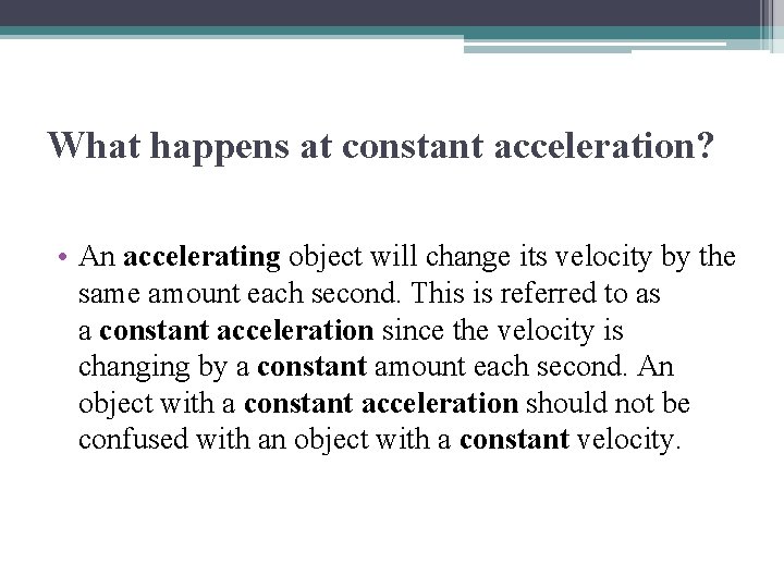 What happens at constant acceleration? • An accelerating object will change its velocity by